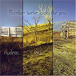 The Number Twelve Looks Like You : Nuclear. Sad. Nuclear.